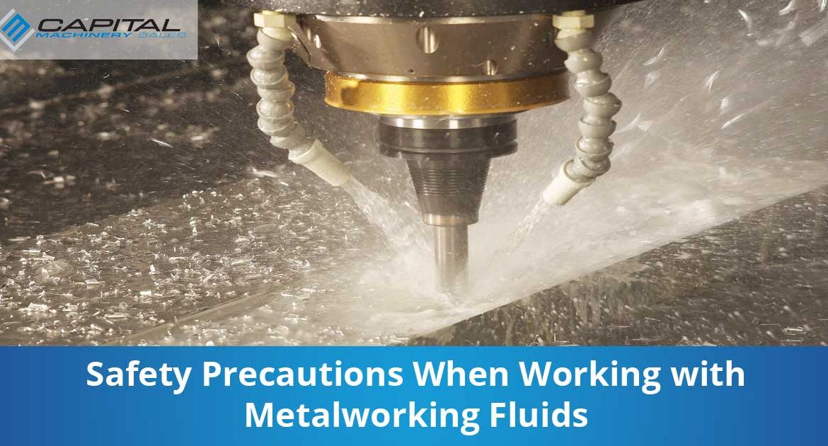 Safety Precautions When Working With Metalworking Fluids Capital Machinery Sales Blog Thumbnail