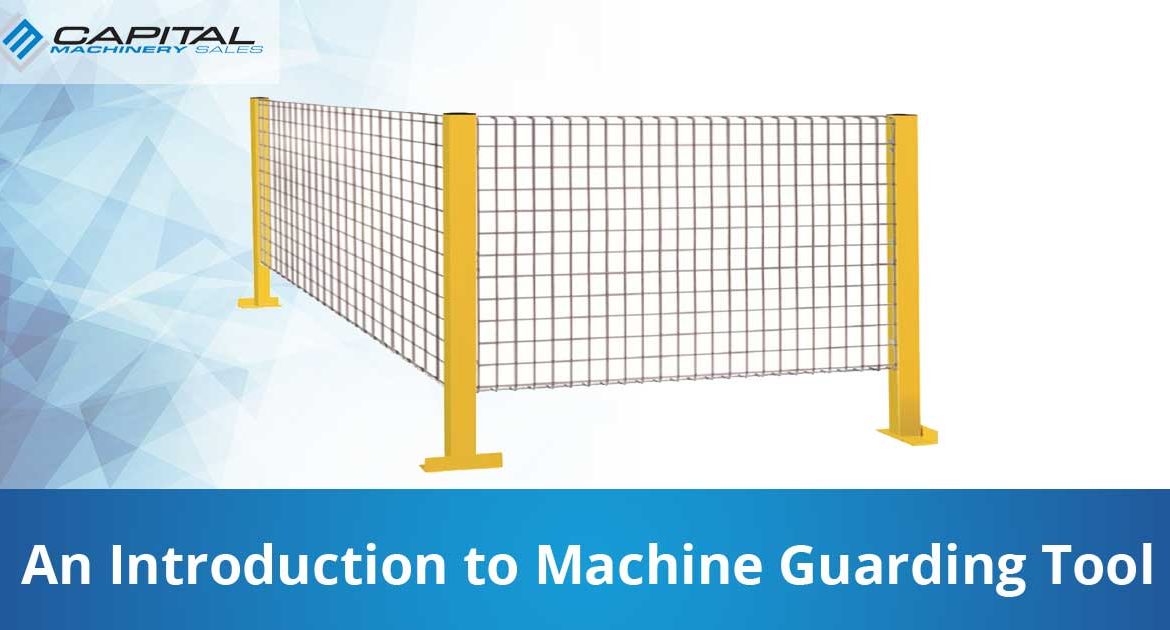 An Introduction To Machine Guarding Tool Capital Machinery Sales Blog Thumbnail