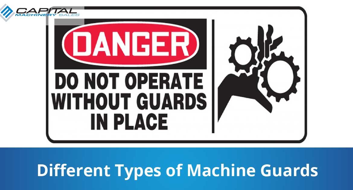 Different Types Of Machine Guards Capital Machinery Sales Blog Thumbnail