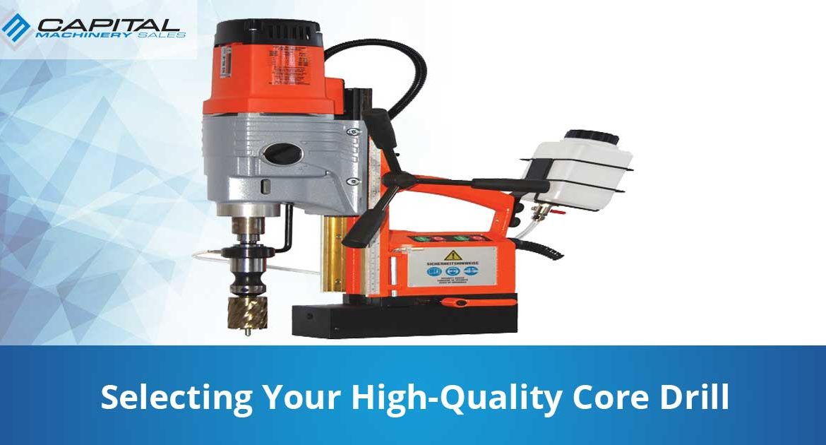 Selecting Your High Quality Core Drill Capital Machinery Sales Blog Thumbnail