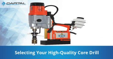 Selecting Your High Quality Core Drill Capital Machinery Sales Blog Thumbnail