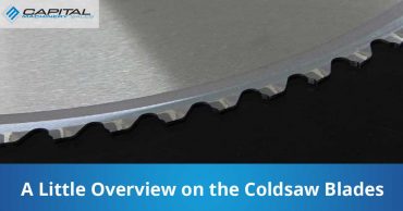 A Little Overview On The Coldsaw Blades Capital Machinery Sales Blog Thumbnail