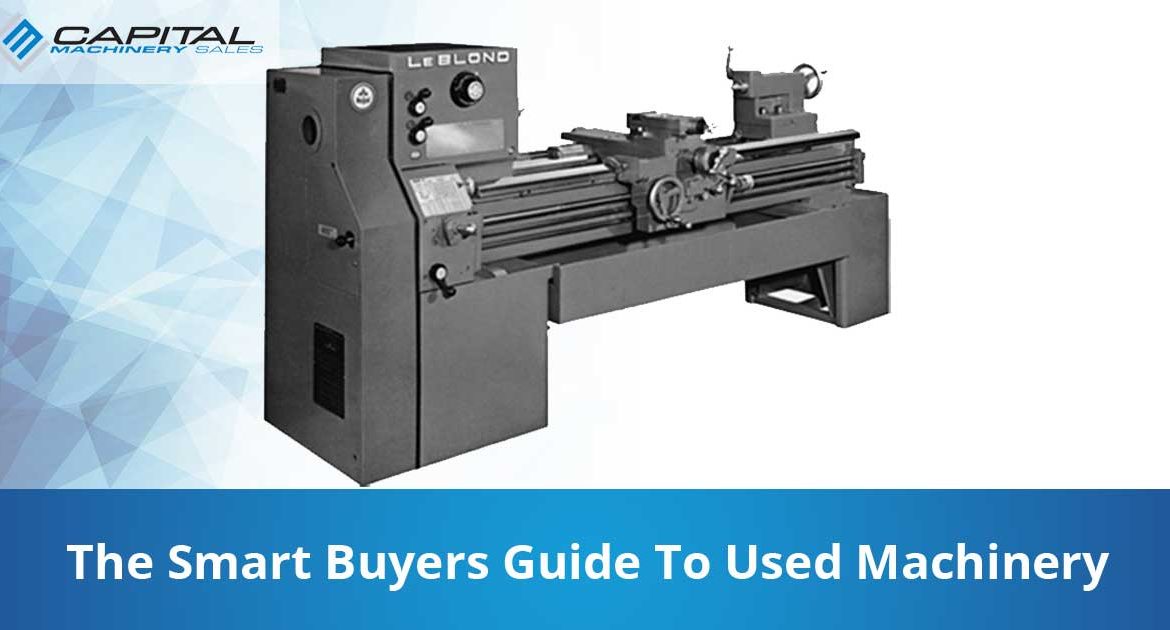 The Smart Buyers Guide To Used Machinery Capital Machinery Sales Blog Thumbnail